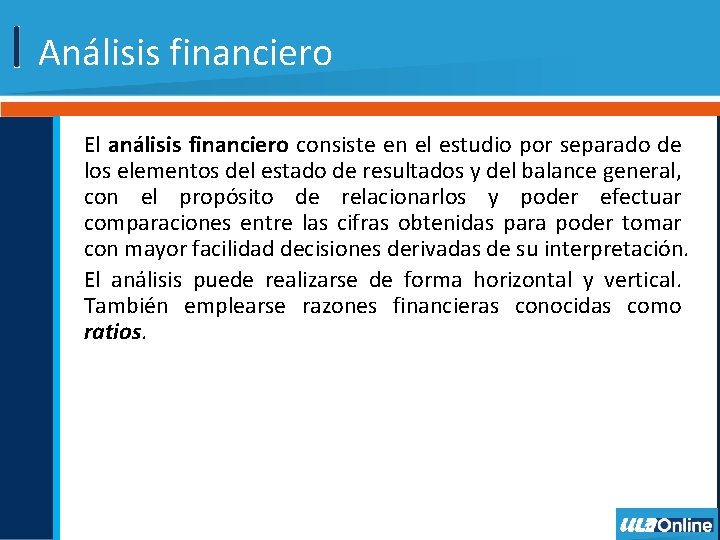 Análisis financiero El análisis financiero consiste en el estudio por separado de los elementos