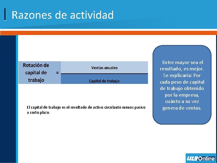 Razones de actividad El capital de trabajo es el resultado de activo circulante menos