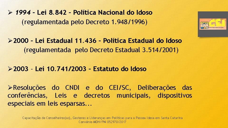 Ø 1994 - Lei 8. 842 – Política Nacional do Idoso (regulamentada pelo Decreto