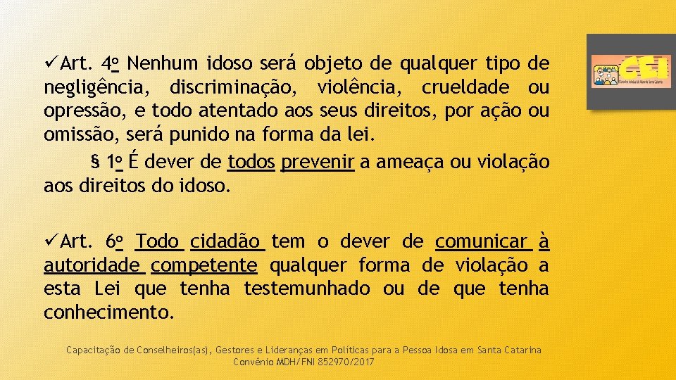 üArt. 4 o Nenhum idoso será objeto de qualquer tipo de negligência, discriminação, violência,