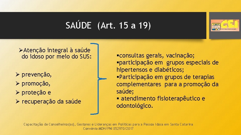 SAÚDE (Art. 15 a 19) ØAtenção integral à saúde do idoso por meio do