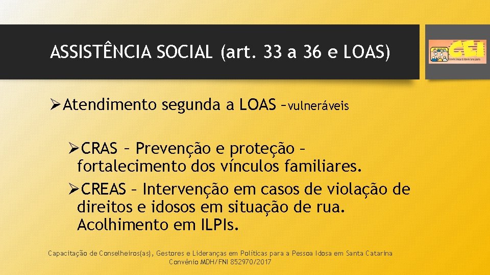 ASSISTÊNCIA SOCIAL (art. 33 a 36 e LOAS) ØAtendimento segunda a LOAS –vulneráveis ØCRAS