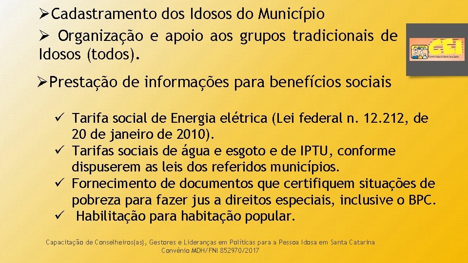 ØCadastramento dos Idosos do Município Ø Organização e apoio aos grupos tradicionais de Idosos