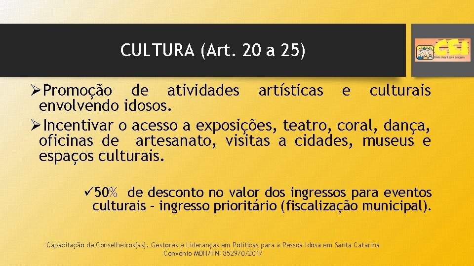 CULTURA (Art. 20 a 25) ØPromoção de atividades artísticas e culturais envolvendo idosos. ØIncentivar