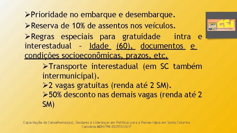 ØPrioridade no embarque e desembarque. ØReserva de 10% de assentos nos veículos. ØRegras especiais