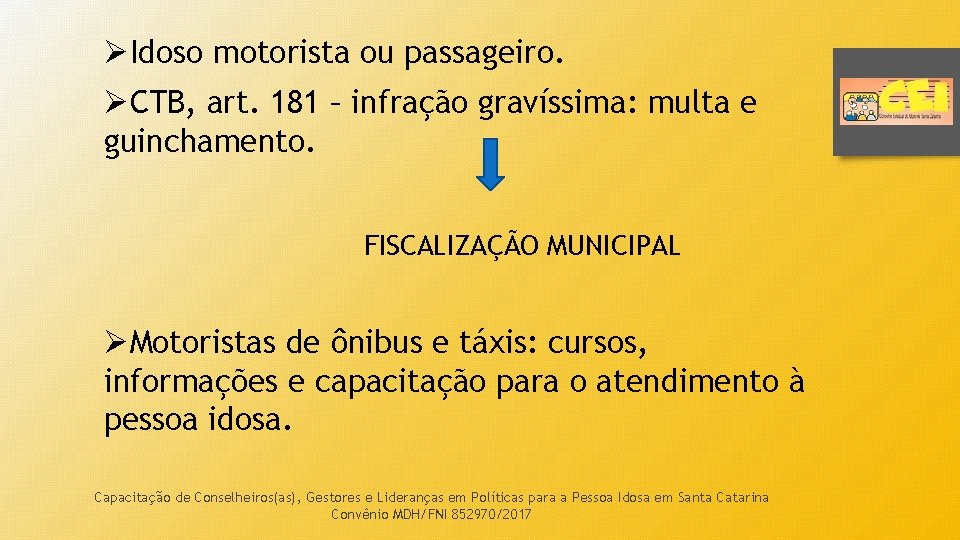 ØIdoso motorista ou passageiro. ØCTB, art. 181 – infração gravíssima: multa e guinchamento. FISCALIZAÇÃO