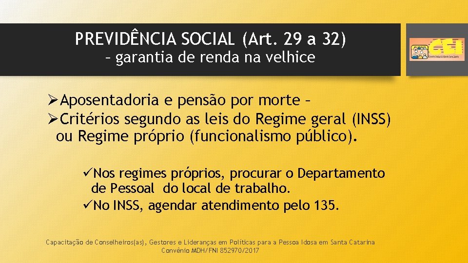 PREVIDÊNCIA SOCIAL (Art. 29 a 32) – garantia de renda na velhice ØAposentadoria e