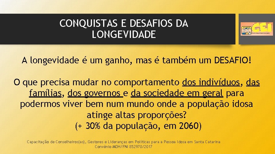 CONQUISTAS E DESAFIOS DA LONGEVIDADE A longevidade é um ganho, mas é também um