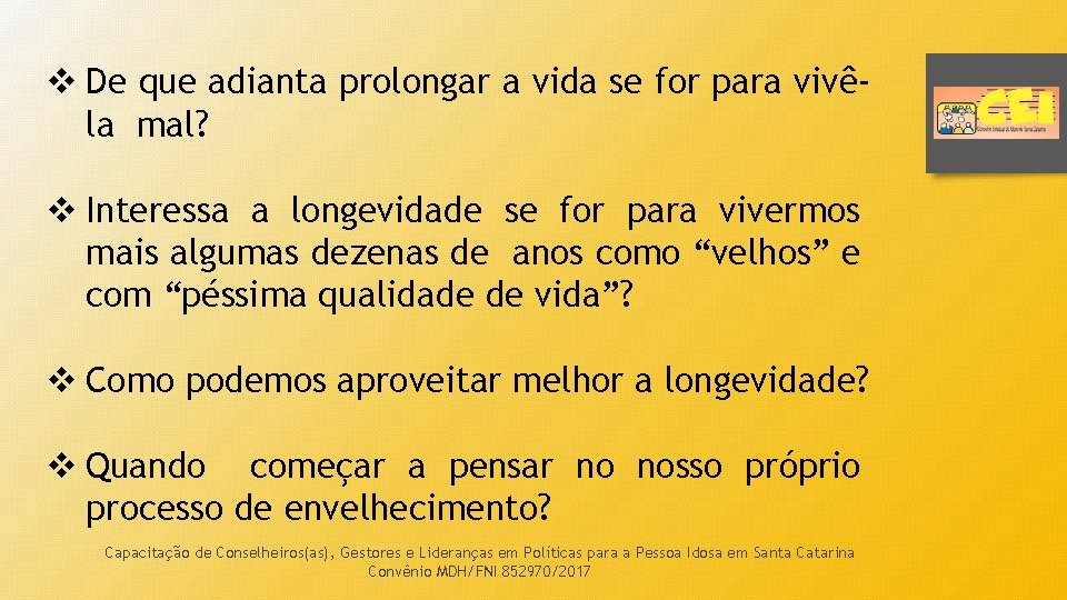 v De que adianta prolongar a vida se for para vivêla mal? v Interessa