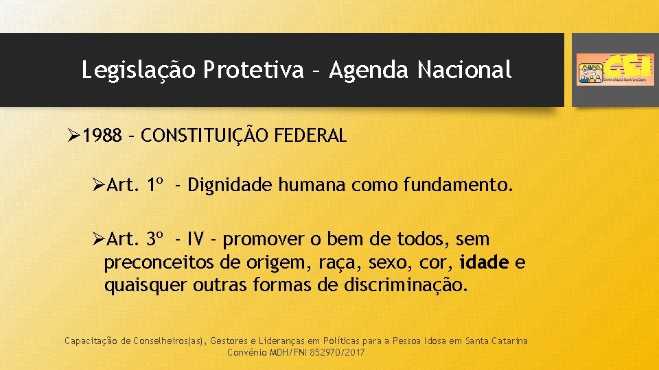 Legislação Protetiva – Agenda Nacional Ø 1988 – CONSTITUIÇÃO FEDERAL ØArt. 1º - Dignidade