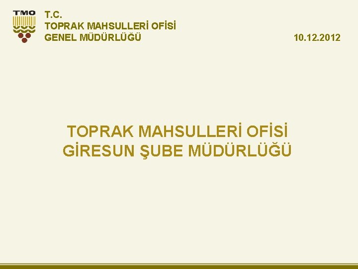 T. C. TOPRAK MAHSULLERİ OFİSİ GENEL MÜDÜRLÜĞÜ TOPRAK MAHSULLERİ OFİSİ GİRESUN ŞUBE MÜDÜRLÜĞÜ 10.