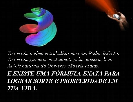 Todos nós podemos trabalhar com um Poder Infinito. Todos nos guiamos exatamente pelas mesmas