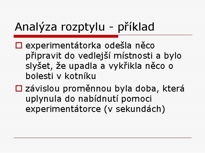 Analýza rozptylu - příklad o experimentátorka odešla něco připravit do vedlejší místnosti a bylo