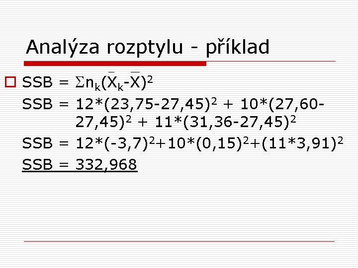 Analýza rozptylu - příklad o SSB = nk(Xk-X)2 SSB = 12*(23, 75 -27, 45)2