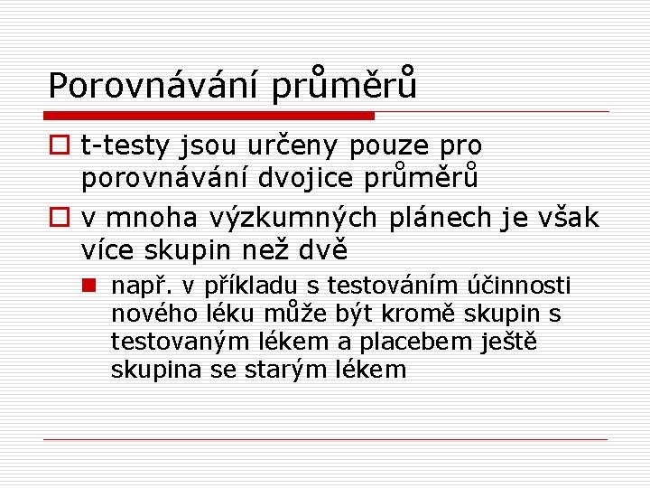 Porovnávání průměrů o t-testy jsou určeny pouze pro porovnávání dvojice průměrů o v mnoha