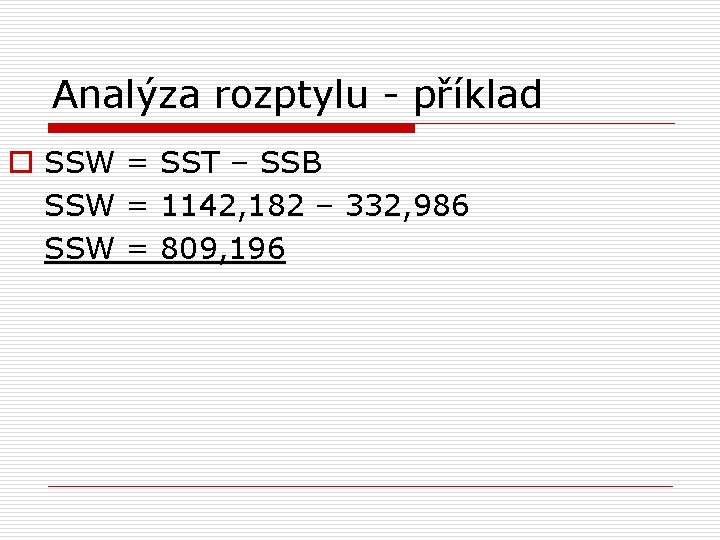 Analýza rozptylu - příklad o SSW = SST – SSB SSW = 1142, 182