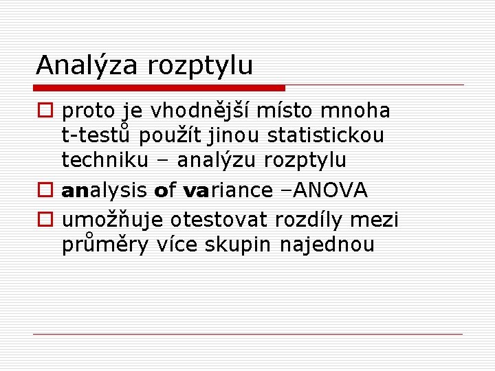 Analýza rozptylu o proto je vhodnější místo mnoha t-testů použít jinou statistickou techniku –