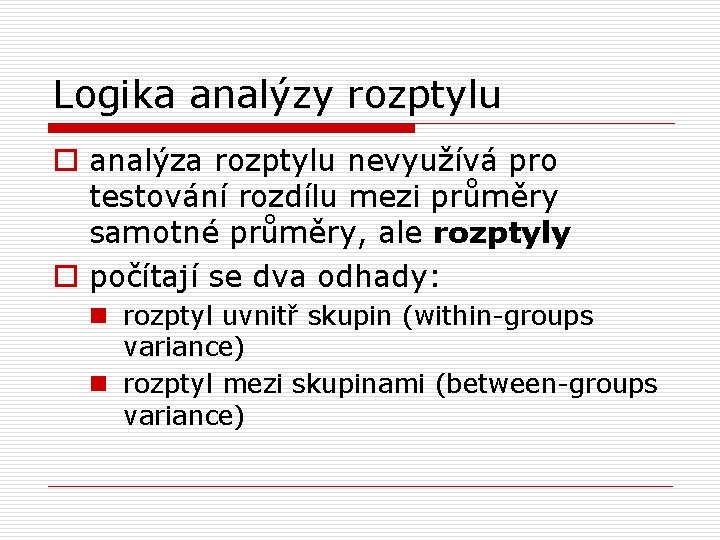 Logika analýzy rozptylu o analýza rozptylu nevyužívá pro testování rozdílu mezi průměry samotné průměry,