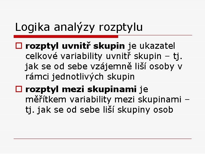 Logika analýzy rozptylu o rozptyl uvnitř skupin je ukazatel celkové variability uvnitř skupin –