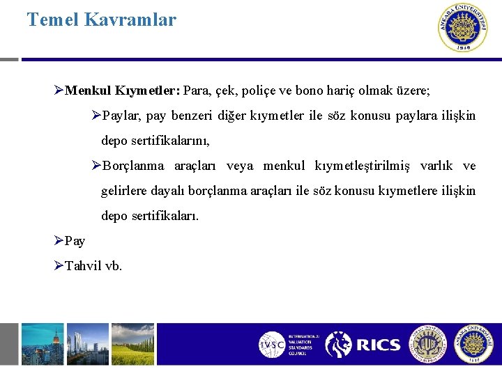 Temel Kavramlar ØMenkul Kıymetler: Para, çek, poliçe ve bono hariç olmak üzere; ØPaylar, pay