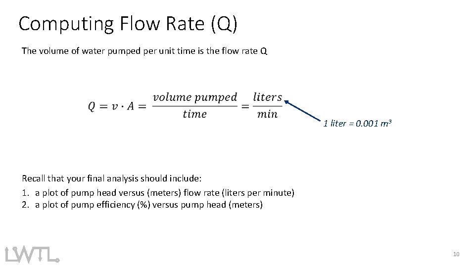 Computing Flow Rate (Q) The volume of water pumped per unit time is the