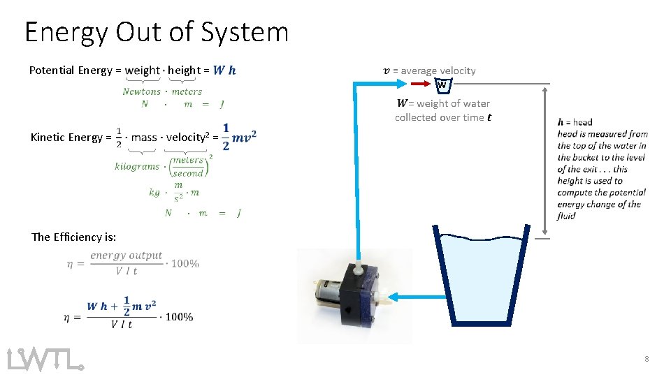Energy Out of System Potential Energy = height = W Kinetic Energy = velocity