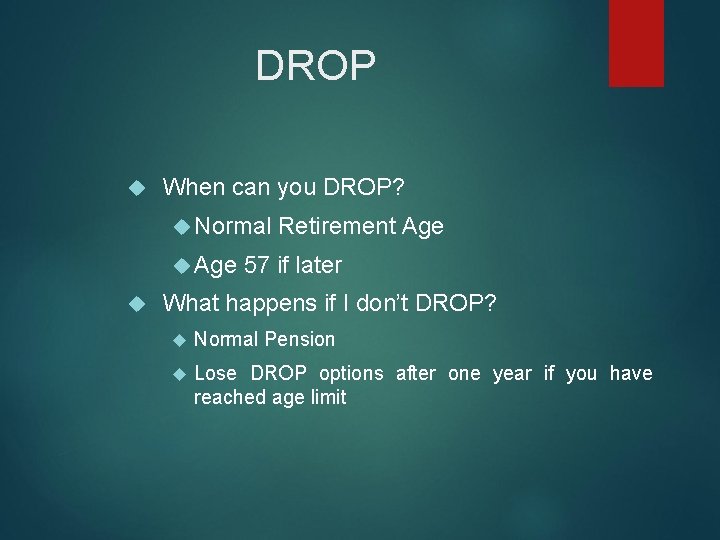 DROP When can you DROP? Normal Age Retirement Age 57 if later What happens