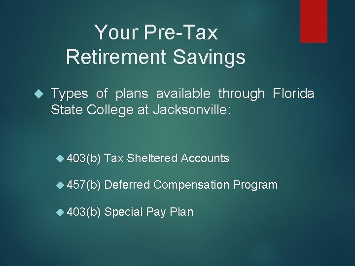 Your Pre-Tax Retirement Savings Types of plans available through Florida State College at Jacksonville: