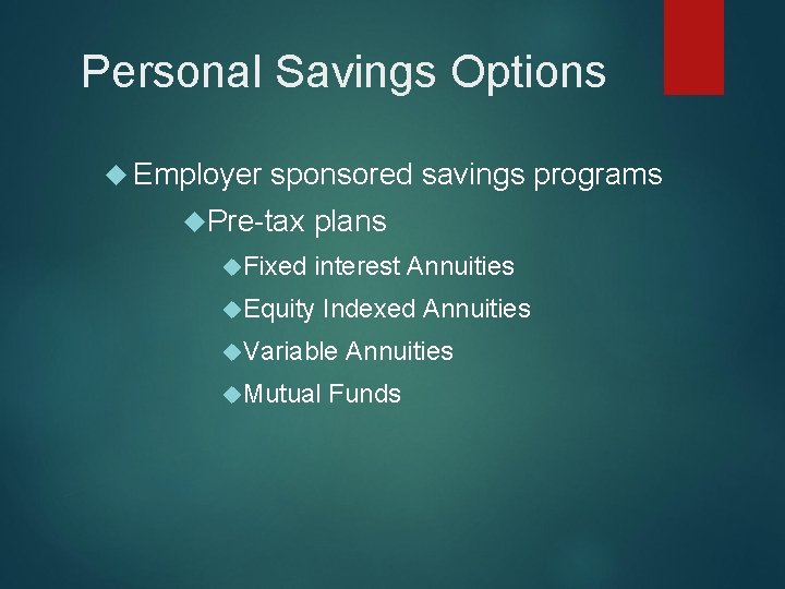 Personal Savings Options Employer sponsored savings programs Pre-tax Fixed plans interest Annuities Equity Indexed