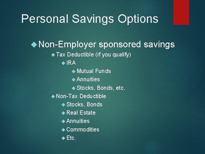 Personal Savings Options Non-Employer Tax sponsored savings Deductible (if you qualify) IRA Mutual Funds