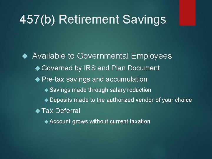 457(b) Retirement Savings Available to Governmental Employees Governed Pre-tax savings and accumulation Savings made
