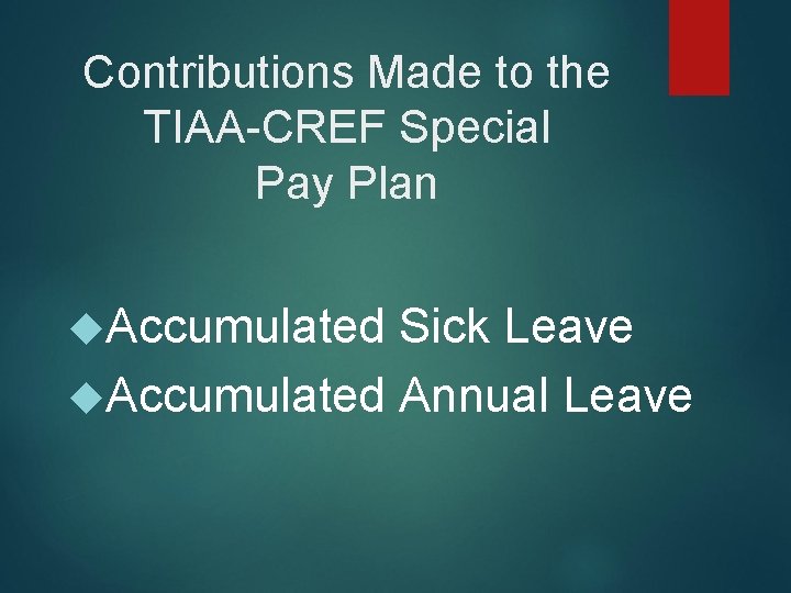 Contributions Made to the TIAA-CREF Special Pay Plan Accumulated Sick Leave Accumulated Annual Leave