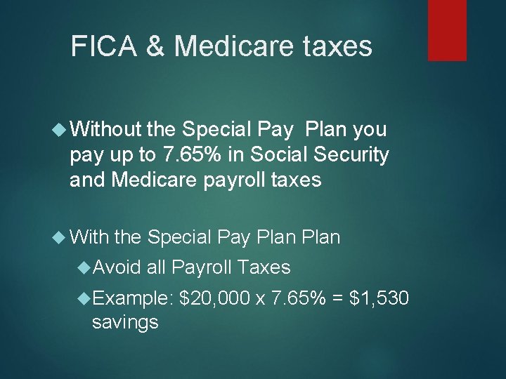 FICA & Medicare taxes Without the Special Pay Plan you pay up to 7.