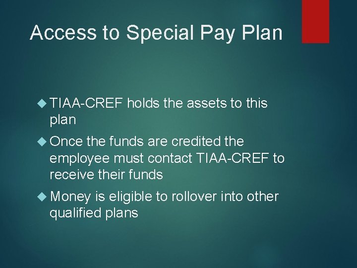 Access to Special Pay Plan TIAA-CREF holds the assets to this plan Once the