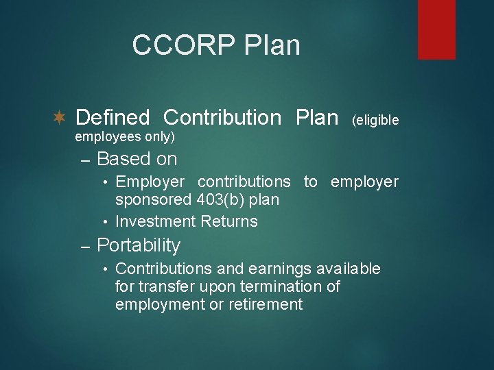 CCORP Plan ¬ Defined Contribution Plan (eligible employees only) – Based on Employer contributions