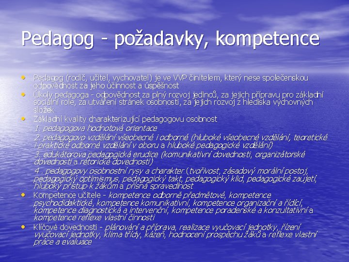 Pedagog - požadavky, kompetence • Pedagog (rodič, učitel, vychovatel) je ve VVP činitelem, který