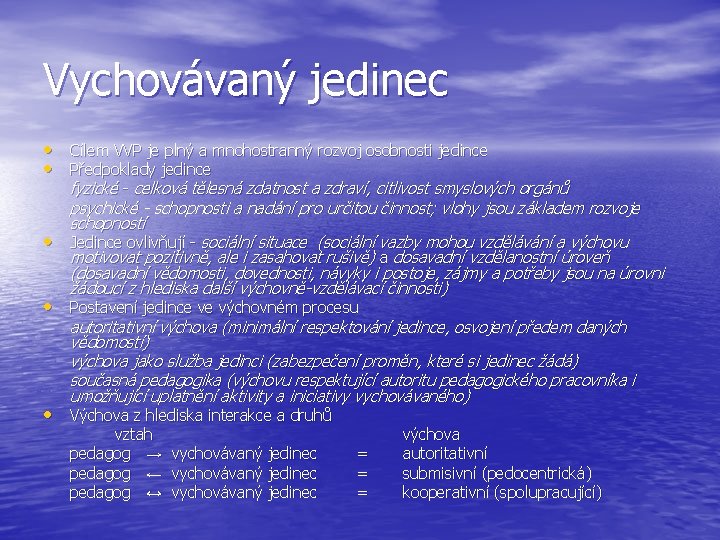 Vychovávaný jedinec • Cílem VVP je plný a mnohostranný rozvoj osobnosti jedince • Předpoklady