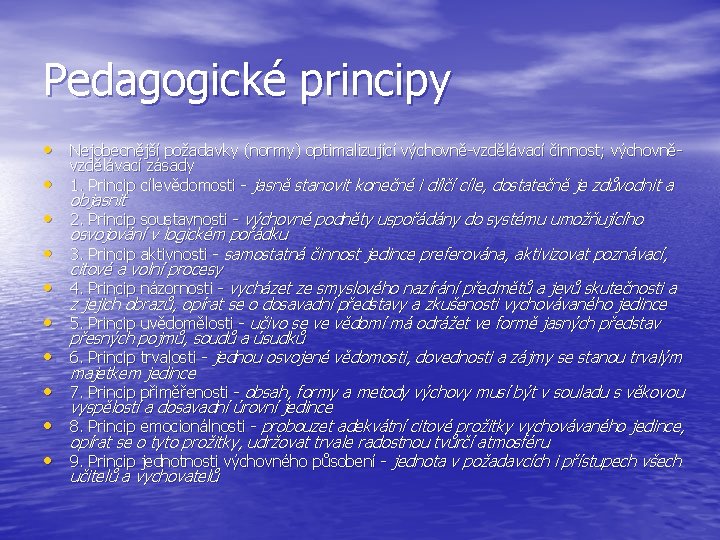 Pedagogické principy • Nejobecnější požadavky (normy) optimalizující výchovně-vzdělávací činnost; výchovně • vzdělávací zásady 1.