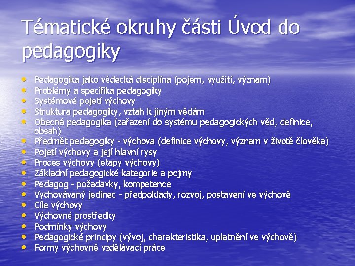 Tématické okruhy části Úvod do pedagogiky • • • • Pedagogika jako vědecká disciplína