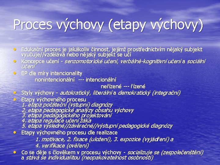 Proces výchovy (etapy výchovy) • Edukační proces je jakákoliv činnost, jejímž prostřednictvím nějaký subjekt