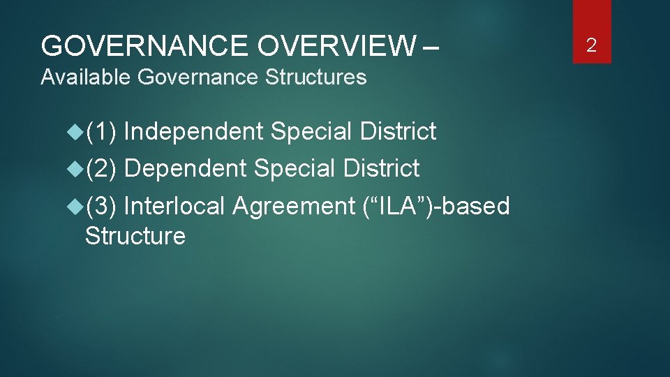 GOVERNANCE OVERVIEW – Available Governance Structures (1) Independent Special District (2) Dependent Special District