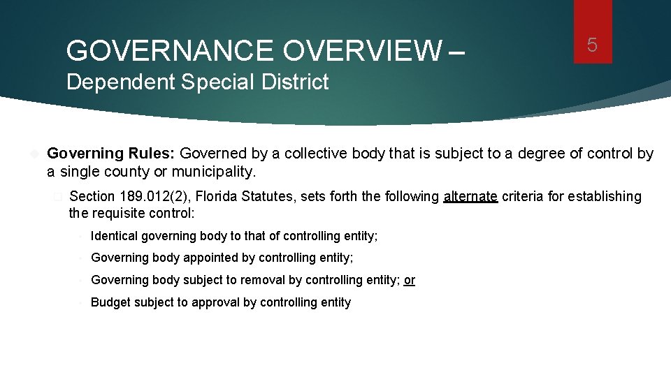 GOVERNANCE OVERVIEW – 5 Dependent Special District Governing Rules: Governed by a collective body