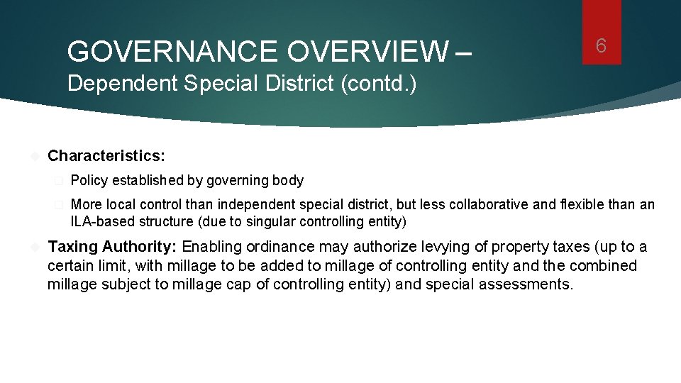 GOVERNANCE OVERVIEW – 6 Dependent Special District (contd. ) Characteristics: q Policy established by