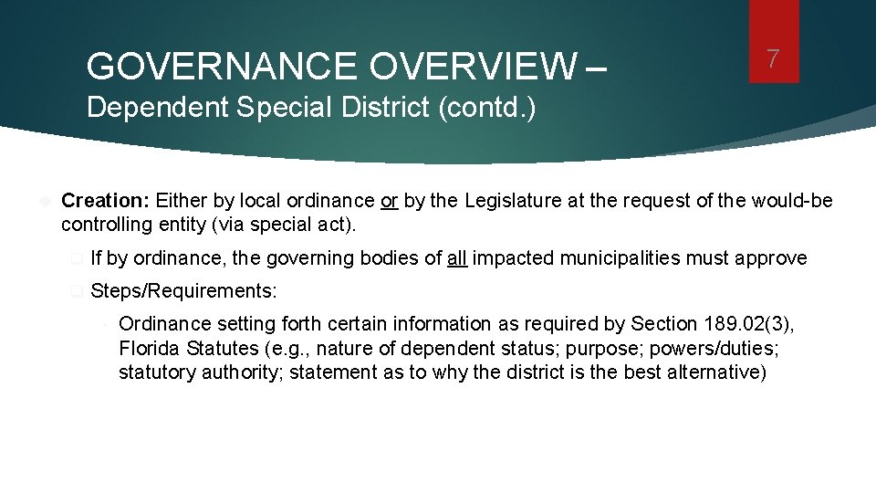 GOVERNANCE OVERVIEW – 7 Dependent Special District (contd. ) Creation: Either by local ordinance
