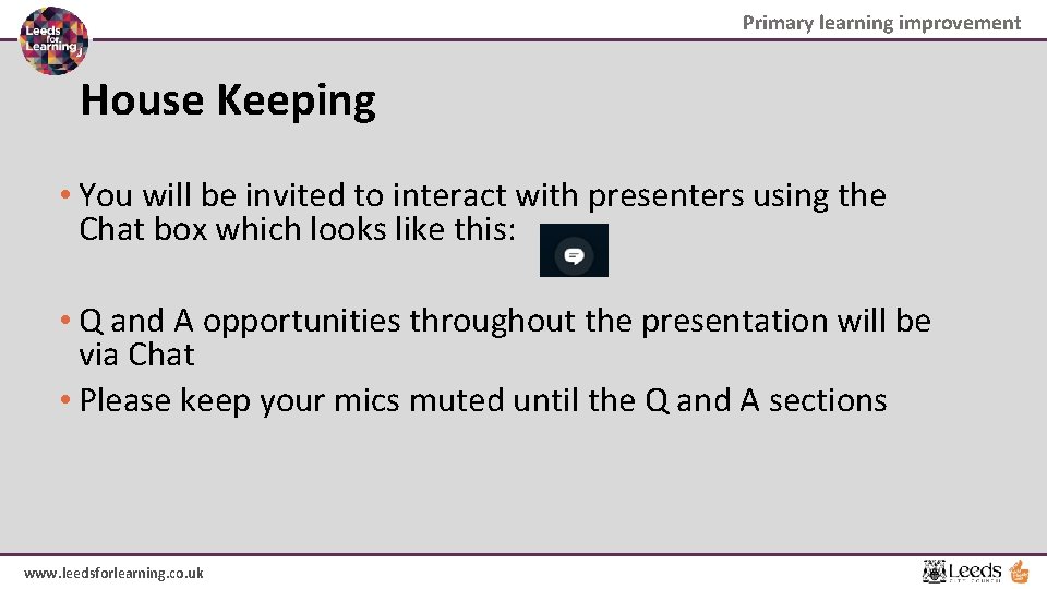 Primary learning improvement House Keeping • You will be invited to interact with presenters