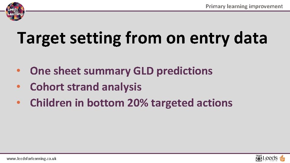 Primary learning improvement Target setting from on entry data • One sheet summary GLD