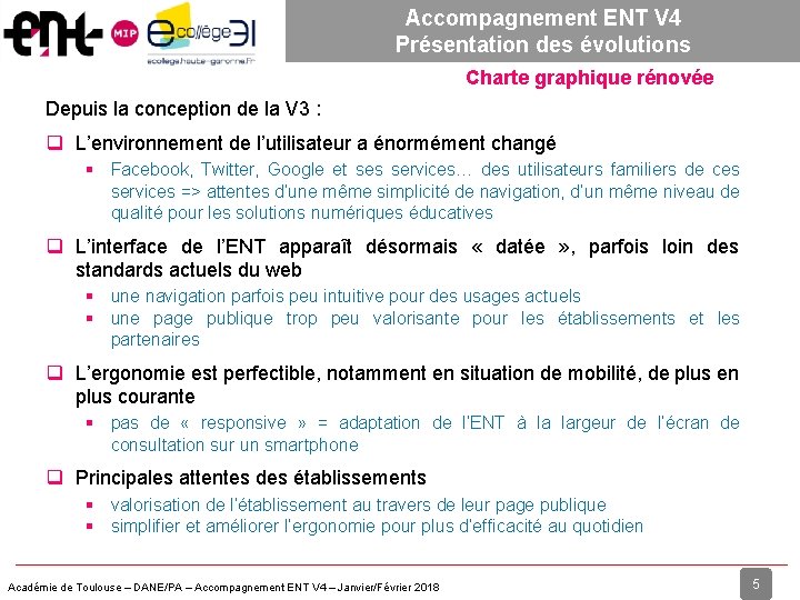 Accompagnement ENT V 4 Présentation des évolutions Charte graphique rénovée Depuis la conception de