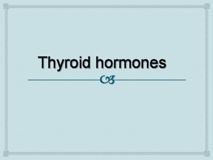 Thyroid hormones 