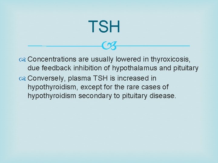 TSH Concentrations are usually lowered in thyroxicosis, due feedback inhibition of hypothalamus and pituitary