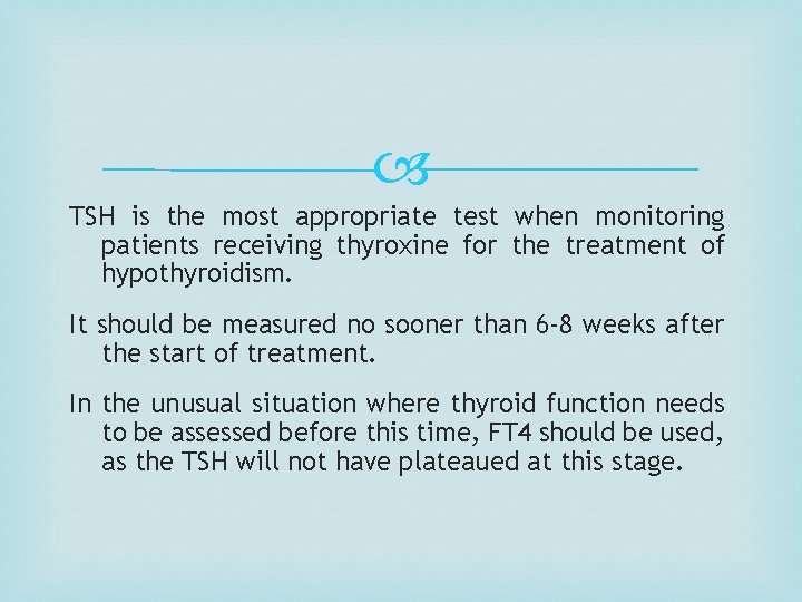  TSH is the most appropriate test when monitoring patients receiving thyroxine for the